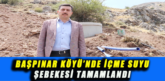 BAŞPINAR KÖYÜ’NDE İÇME SUYU ŞEBEKESİ TAMAMLANDI