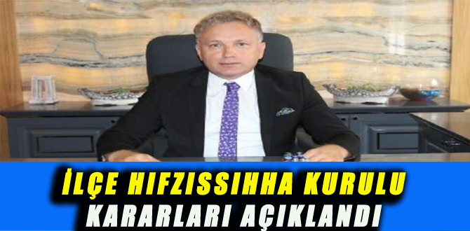 İLÇE HIFZISSIHHA KURULU KARARLARI AÇIKLANDI