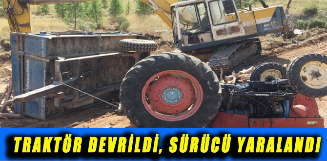 TRAKTÖR DEVRİLDİ, SÜRÜCÜ YARALANDI