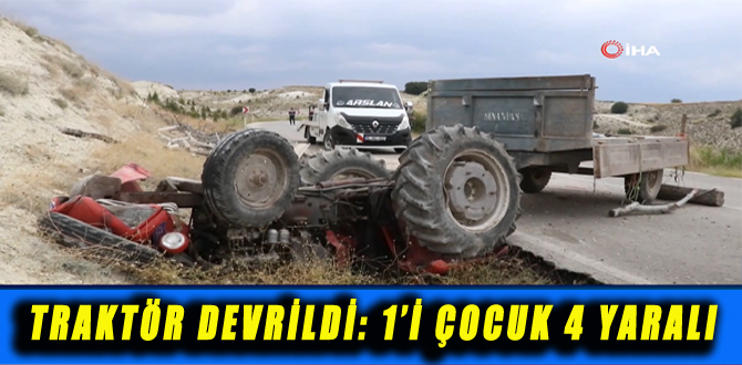 TRAKTÖR DEVRİLDİ: 1’İ ÇOCUK 4 YARALI