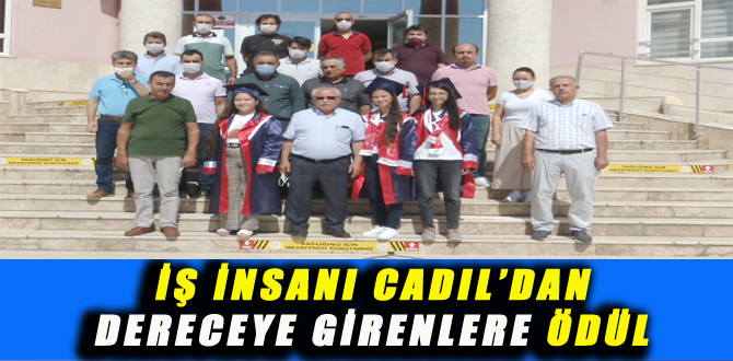 İŞ İNSANI CADIL’DAN DERECEYE GİRENLERE ÖDÜL