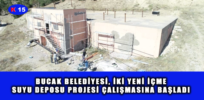 BUCAK BELEDİYESİ İKİ YENİ İÇME SUYU DEPOSU PROJESİ ÇALIŞMASINA BAŞLADI