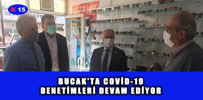 BUCAK’TA COVİD-19 DENETİMLERİ DEVAM EDİYOR