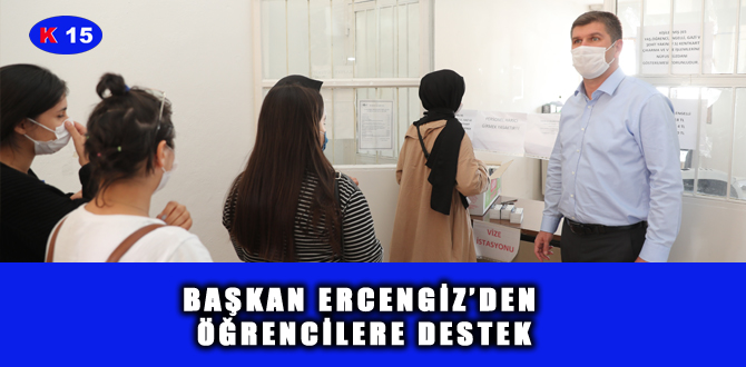 BAŞKAN ERCENGİZ’DEN ÖĞRENCİLERE DESTEK