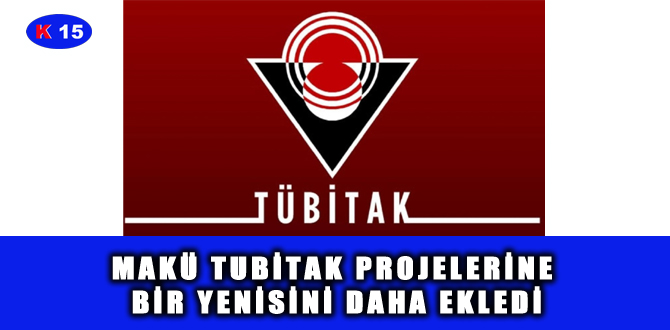 MAKÜ TUBİTAK PROJELERİNE BİR YENİSİNİ DAHA EKLEDİ