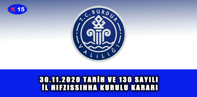 30.11.2020 TARİH VE 130 SAYILI İL HIFZISSIHHA KURULU KARARI