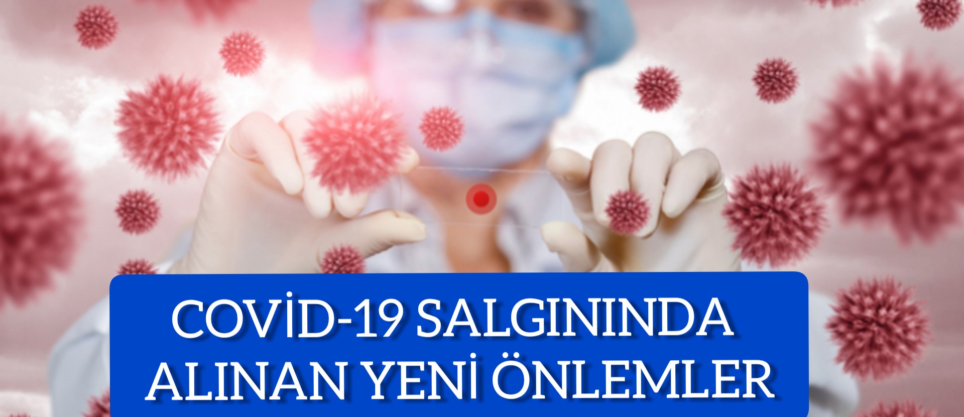 COVİD-19 SALGININDA ALINAN YENİ ÖNLEMLER