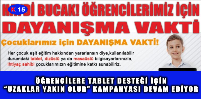 ÖĞRENCİLERE TABLET DESTEĞİ İÇİN “UZAKLAR YAKIN OLUR” KAMPANYASI DEVAM EDİYOR