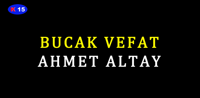 BUCAK VEFAT AHMET ALTAY