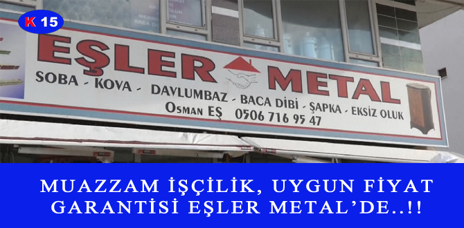 MUAZZAM İŞÇİLİK, UYGUN FİYAT GARANTİSİ EŞLER METAL’DE..!!
