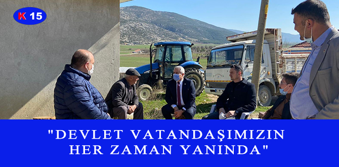 “DEVLET VATANDAŞIMIZIN HER ZAMAN YANINDA”