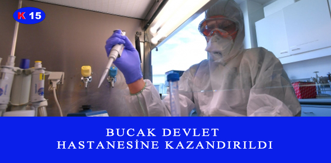 BUCAK DEVLET HASTANESİNE KAZANDIRILDI