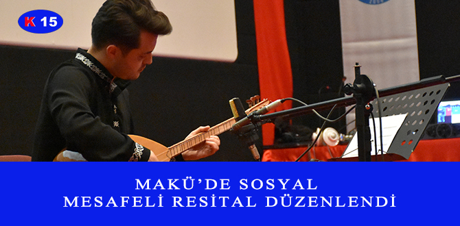 MAKÜ’DE SOSYAL MESAFELİ RESİTAL DÜZENLENDİ