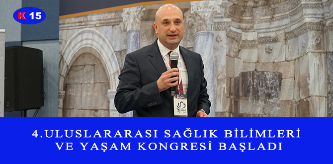 4.ULUSLARARASI SAĞLIK BİLİMLERİ VE YAŞAM KONGRESİ BAŞLADI