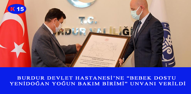 BURDUR DEVLET HASTANESİ’NE “BEBEK DOSTU YENİDOĞAN YOĞUN BAKIM BİRİMİ” UNVANI VERİLDİ