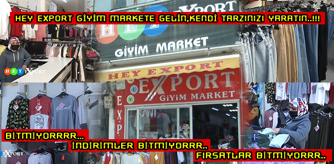 HEY EXPORT GİYİM MARKETE GELİN,KENDİ TARZINIZI YARATIN..!!!