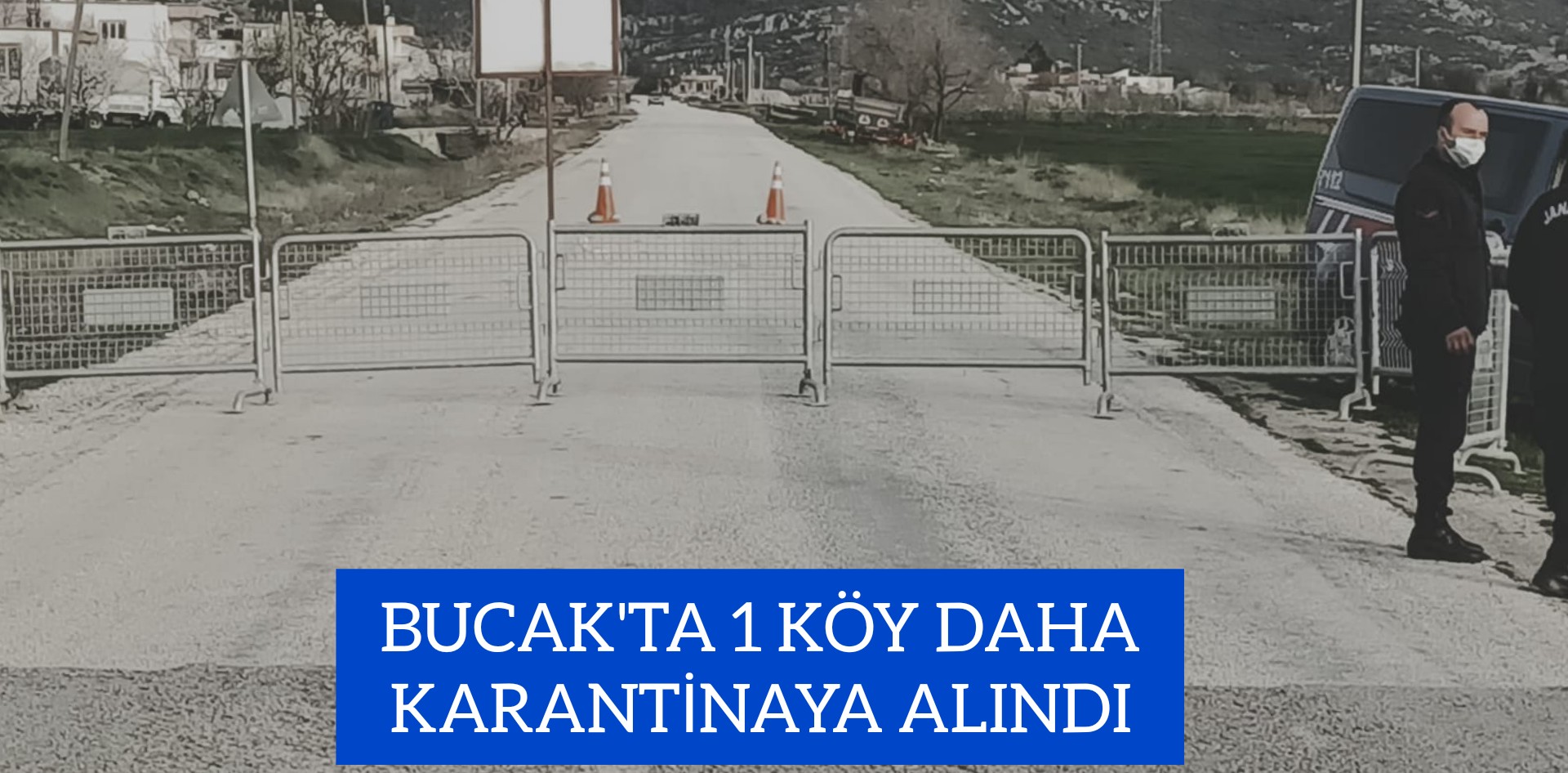 BUCAK’TA 1 KÖY DAHA KARANTİNAYA ALINDI