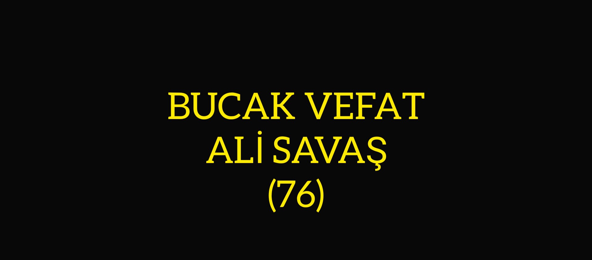 BUCAK VEFAT ALİ SAVAŞ (76)