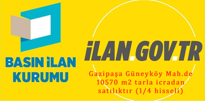 Gazipaşa Güneyköy Mah.de 10570 m2 tarla icradan satılıktır (1/4 hisseli)