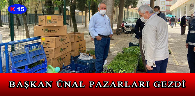 BAŞKAN ÜNAL PAZARLARI GEZDİ