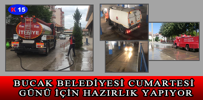 BUCAK BELEDİYESİ CUMARTESİ GÜNÜ İÇİN HAZIRLIK YAPIYOR