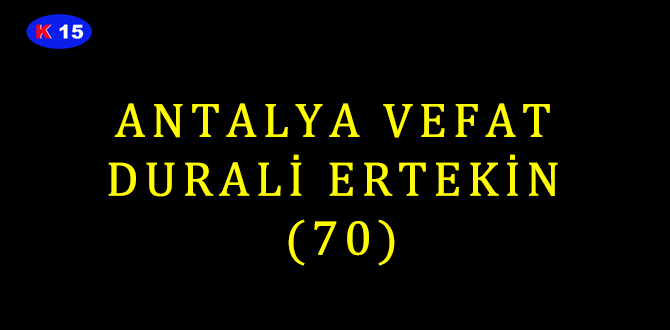 ANTALYA VEFAT DURALİ ERTEKİN (70)