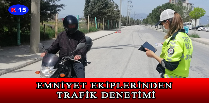 EMNİYET EKİPLERİNDEN TRAFİK DENETİMİ