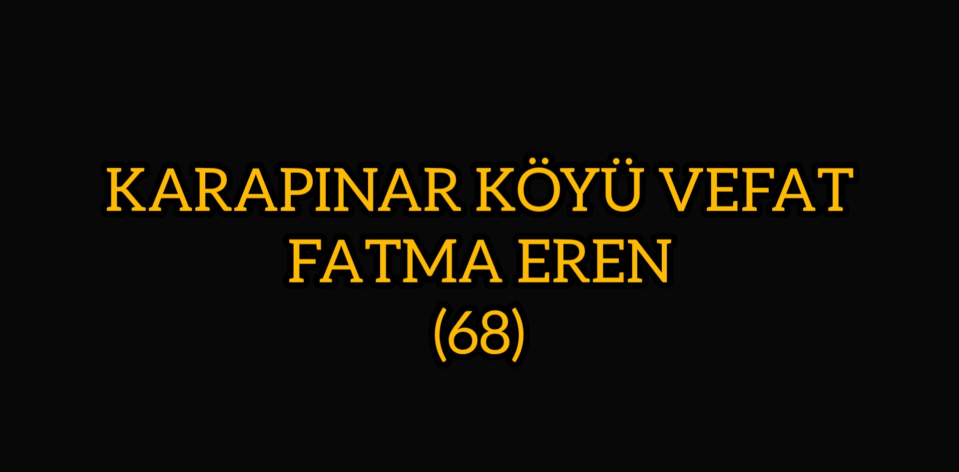 KARAPINAR KÖYÜ VEFAT FATMA EREN (68)