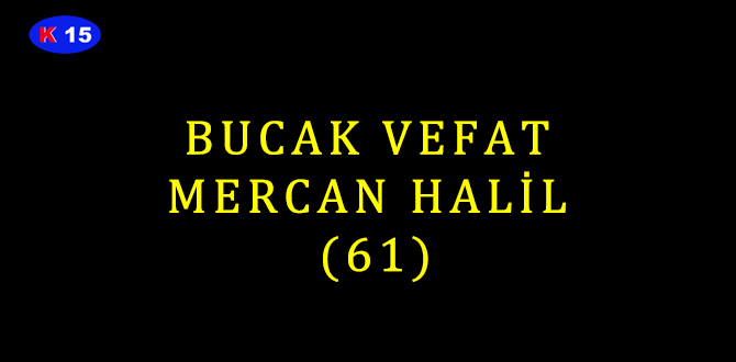 BUCAK VEFAT MERCAN HALİL (61)