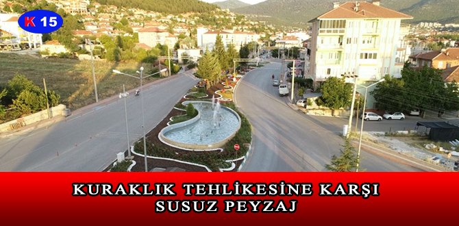 KURAKLIK TEHLİKESİNE KARŞI SUSUZ PEYZAJ