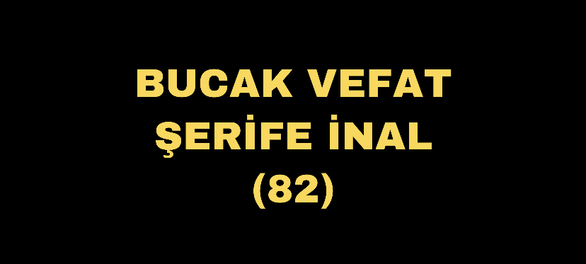 BUCAK VEFAT ŞERİFE İNAL(82)