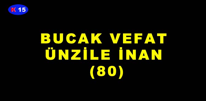 BUCAK VEFAT ÜNZİLE İNAN (80)