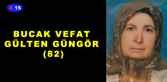 BUCAK VEFAT GÜLTEN GÜNGÖR (82)