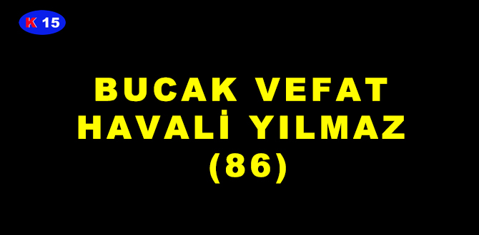 BUCAK VEFAT HAVALİ YILMAZ (86)