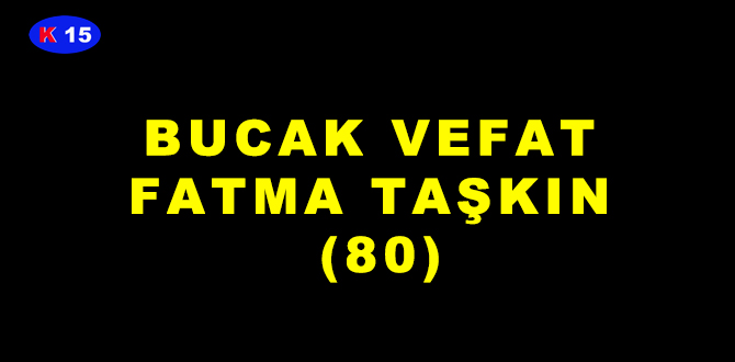 BUCAK VEFAT FATMA TAŞKIN (80)
