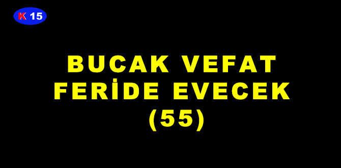 BUCAK VEFAT FERİDE EVECEK (55)
