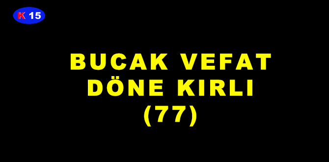 BUCAK VEFAT DÖNE KIRLI (77)