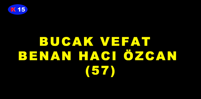 BUCAK VEFAT BENAN HACI ÖZCAN (57)