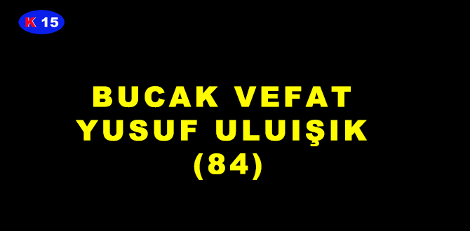BUCAK VEFAT YUSUF ULUIŞIK (84)