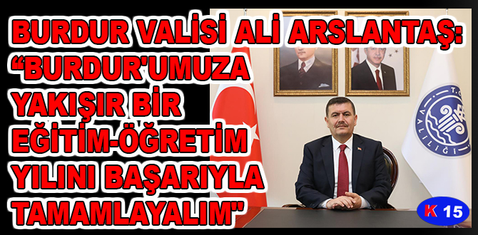 AMACIMIZ; BURDUR’UMUZA YAKIŞIR BİR EĞİTİM-ÖĞRETİM YILINI BAŞARILI TAMAMLAMAK”