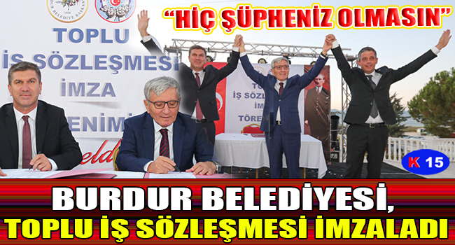 BURDUR BELEDİYESİ, TOPLU İŞ SÖZLEŞMESİ İMZALADI