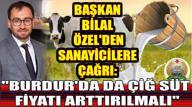 BAŞKAN BİLAL ÖZEL’DEN SANAYİCİLERE ÇAĞRI: “BURDUR’DA DA ÇİĞ SÜT FİYATI ARTTIRILMALI”