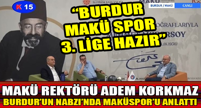 REKTÖR KORKMAZ: “BURDUR MAKÜ SPOR 3. LİGE HAZIR”