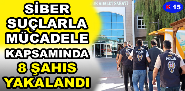 SİBER SUÇLARLA MÜCADELE KAPSAMINDA 8 ŞAHIS YAKALANDI