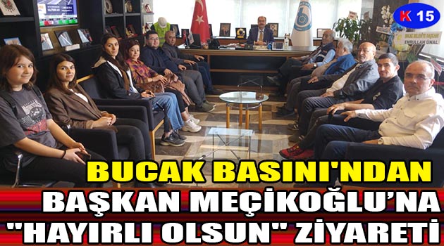 BUCAK BASINI’NDAN BAŞKAN MEÇİKOĞLU’NA “HAYIRLI OLSUN” ZİYARETİ