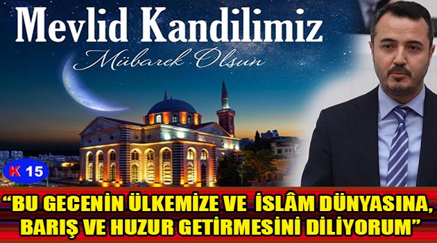 “BU GECENİN ÜLKEMİZE VE TÜM İSLÂM DÜNYASINA, BARIŞ VE HUZUR GETİRMESİNİ DİLİYORUM”