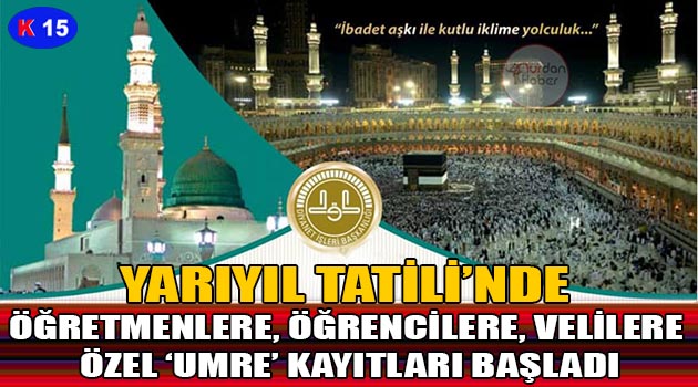 YARIYIL TATİLİ’NDE ÖĞRETMENLERE, ÖĞRENCİLERE, VELİLERE ÖZEL ‘UMRE’ KAYITLARI BAŞLADI