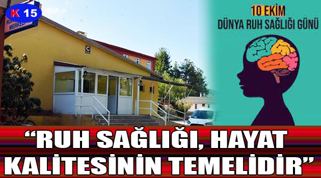 “RUH SAĞLIĞI, HAYAT KALİTESİNİN TEMELİDİR”