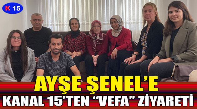 KANAL 15’TEN “VEFA” ZİYARETİ