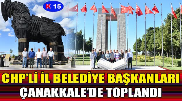 İL BELEDİYE BAŞKANLARI ÇANAKKALE’DE TOPLANDI